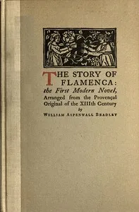 The story of Flamenca : $b The first modern novel, arranged from the Provençal original of the Thirteenth Century by William Aspenwall Bradley — Anonymous cover
