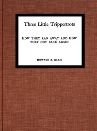Three little Trippertrots: How they ran away and how they got back again — Howard Roger Garis cover
