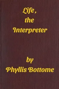 Life, the Interpreter — Phyllis Bottome cover