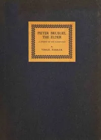 Pieter Bruegel the Elder: A study of his paintings — Virgil Barker cover