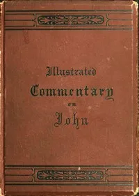 An illustrated commentary on the Gospel according to St. John — Lyman Abbott cover
