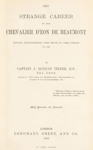 The strange career of the Chevalier d'Eon de Beaumont : $b Minister plenipotentiary from France to Great Britain in 1763 — J. Buchan (John Buchan) Telfer cover