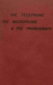 The telephone, the microphone & the phonograph — Th., comte Du Moncel cover