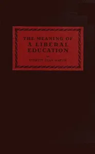 The meaning of a liberal education — Everett Dean Martin cover
