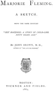 Marjorie Fleming : $b a sketch : being the paper entitled "Pet Marjorie, a story of child-life fifty years ago" — John Brown cover