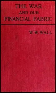 The war and our financial fabric — Walter William Wall cover