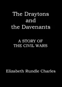 The Draytons and the Davenants : $b A story of the Civil Wars — Elizabeth Rundle Charles cover