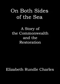 On both sides of the sea: A story of the Commonwealth and the Restoration — Elizabeth Rundle Charles cover