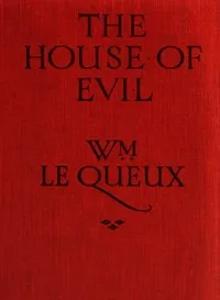 The house of evil — William Le Queux cover