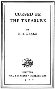 Cursed be the treasure — H. B. (Henry Burgess) Drake cover