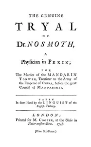 The genuine tryal of Dr. Nosmoth, a physician in Pekin: For the murder of the Mandarin Tonwin, treasurer to the army of the emperor of China, before the great council of Mandarines — Anonymous cover