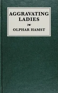 Aggravating ladies: Being a list of works published under the pseudonym of "a lady," with preliminary suggestions on the art of describing books bibliographically — Olphar Hamst cover