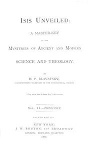 Isis unveiled, Volume 2 (of 2), Theology : $b A master-key to the mysteries of ancient and modern science and theology — H. P. (Helena Petrovna) Blavatsky cover