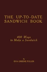The up-to-date sandwich book : $b 400 ways to make a sandwich — Eva Greene Fuller cover