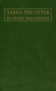 Tarka the otter : $b his joyful water-life and death in the country of the two rivers — Henry Williamson cover