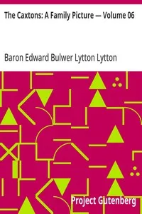 The Caxtons: A Family Picture — Volume 06 — Edward Bulwer Lytton, Baron Lytton cover