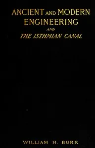 Ancient and modern engineering and the Isthmian canal — William H. (William Hubert) Burr cover