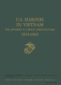 U.S. Marines In Vietnam, Volume 1 (of 9) : $b The advisory & combat assistance era 1954-1964 — Robert H. Whitlow cover