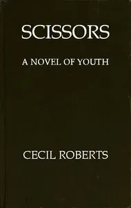 Scissors : $b A novel of youth — Cecil Roberts cover