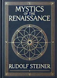 Mystics of the Renaissance and their relation to modern thought, including Meister Eckhart, Tauler, Paracelsus, Jacob Boehme, Giordano Bruno, and others — Rudolf Steiner cover