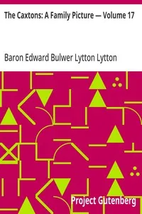 The Caxtons: A Family Picture — Volume 17 — Edward Bulwer Lytton, Baron Lytton cover