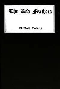 The red feathers: A story of remarkable adventures when the world was young — Theodore Goodridge Roberts cover