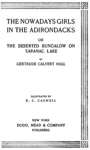The Nowadays Girls in the Adirondacks : $b or, The deserted bungalow on Saranac Lake — Gertrude Hall Brownell cover