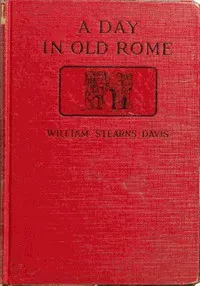 A day in old Rome : $b a picture of Roman life — William Stearns Davis cover