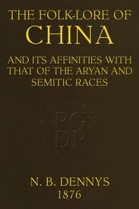 The folk-lore of China : $b and its affinities with that of the Aryan and Semitic races — N. B. (Nicholas Belfield) Dennys cover
