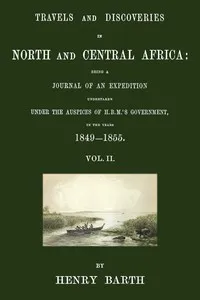 Travels and discoveries in North and Central Africa, Vol. 2 (of 5): being a journal of an expedition undertaken under the auspices of H.B.M.'s Government, in the years 1849-1855 — Heinrich Barth cover
