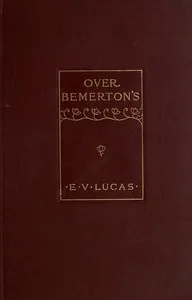 Over Bemerton's : $b An easy-going chronicle — E. V. (Edward Verrall) Lucas cover