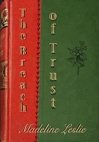 The breach of trust : $b or, The professor and possessor of piety — Madeline Leslie cover