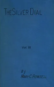 The silver dial, volume 3 (of 3) — Mary C. (Mary Catherine) Rowsell cover