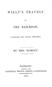 Willy's travels on the railroad : $b Intended for young children — Mrs. (Jane Haldimand) Marcet cover