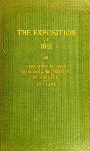 The exposition of 1851: or, Views of the industry, the science, and the government, of England — Charles Babbage cover