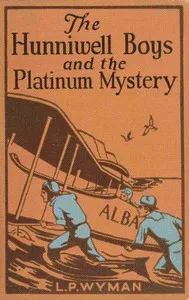The Hunniwell boys and the platinum mystery — L. P. (Levi Parker) Wyman cover