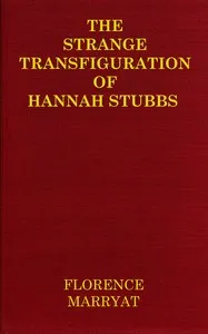 The strange transfiguration of Hannah Stubbs — Florence Marryat cover