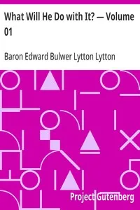 What Will He Do with It? — Volume 01 — Edward Bulwer Lytton, Baron Lytton cover
