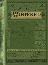 Winifred: or, An English maiden in the seventeenth century — Lucy Ellen Guernsey cover