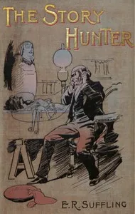 The story hunter : $b or, Tales of the weird and wild — Ernest R. (Ernest Richard) Suffling cover