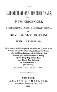 The patriarch of one hundred years : $b being reminiscences, historical and biographical, of Rev. Henry Boehm — Henry Boehm cover