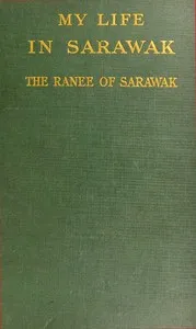 My life in Sarawak — Margaret, Lady Brooke cover