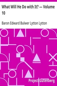 What Will He Do with It? — Volume 10 — Edward Bulwer Lytton, Baron Lytton cover