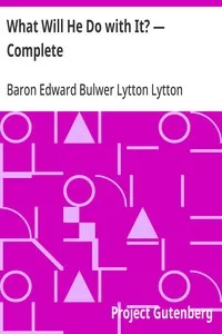 What Will He Do with It? — Complete — Edward Bulwer Lytton, Baron Lytton cover