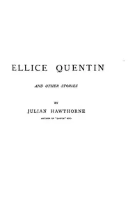 Ellice Quentin, and other stories — Julian Hawthorne cover