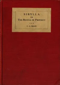 Sibylla : $b or, The revival of prophecy — C. A. (Cecil Alec) Mace cover