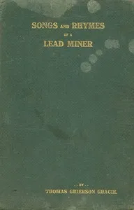 Songs and rhymes of a lead miner — Thomas Grierson Gracie cover