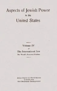 Aspects of Jewish power in the United States $b : volume IV of the International Jew, the world's foremost problem : being a reprint of a fourth selection from articles appearing in the Dearborn Independent — Henry Ford cover