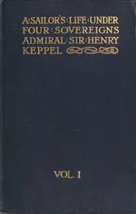 A sailor's life under four sovereigns, Volume 1 (of 3) — Henry, Sir Keppel cover