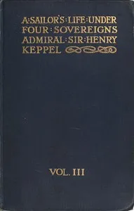 A sailor's life under four sovereigns, Volume 3 (of 3) — Henry, Sir Keppel cover